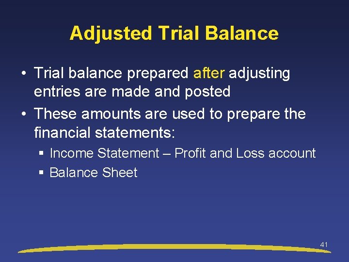 Adjusted Trial Balance • Trial balance prepared after adjusting entries are made and posted