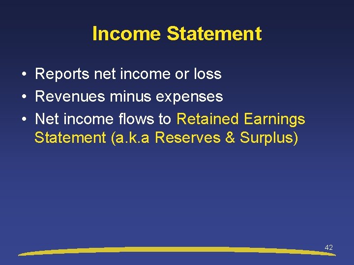 Income Statement • Reports net income or loss • Revenues minus expenses • Net