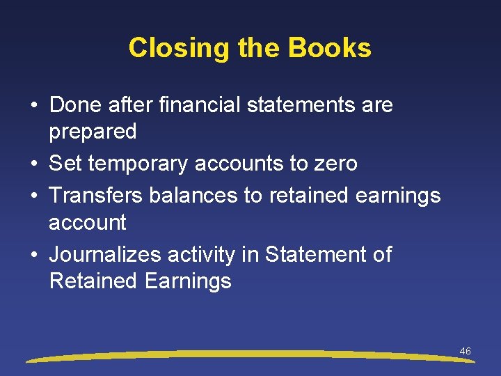 Closing the Books • Done after financial statements are prepared • Set temporary accounts