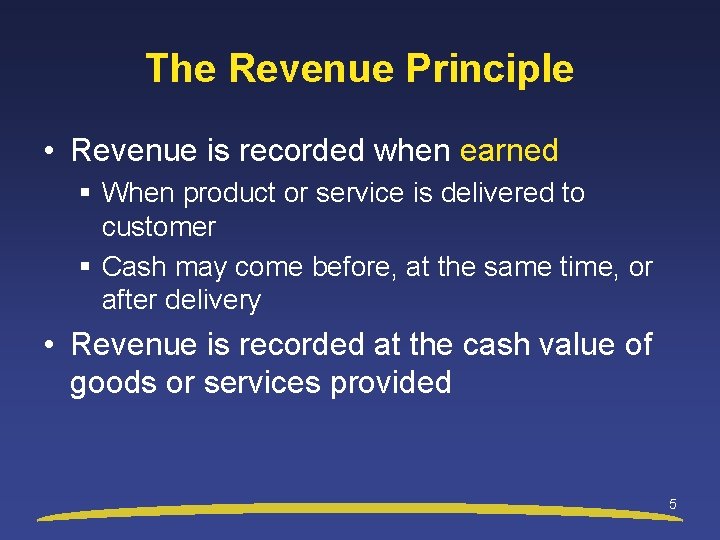 The Revenue Principle • Revenue is recorded when earned § When product or service