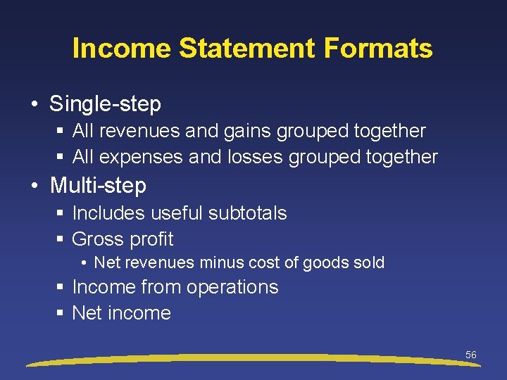 Income Statement Formats • Single-step § All revenues and gains grouped together § All