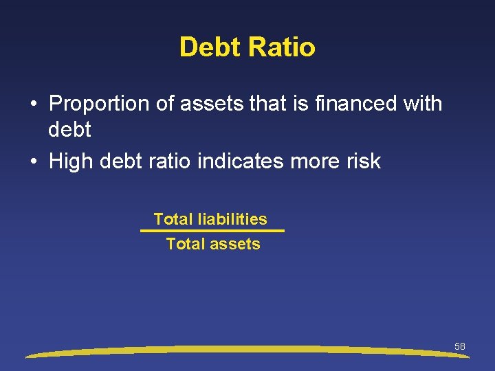 Debt Ratio • Proportion of assets that is financed with debt • High debt