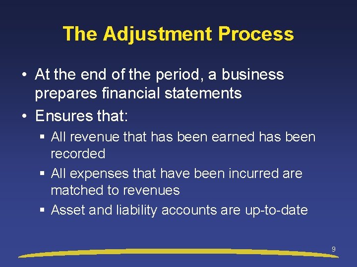 The Adjustment Process • At the end of the period, a business prepares financial