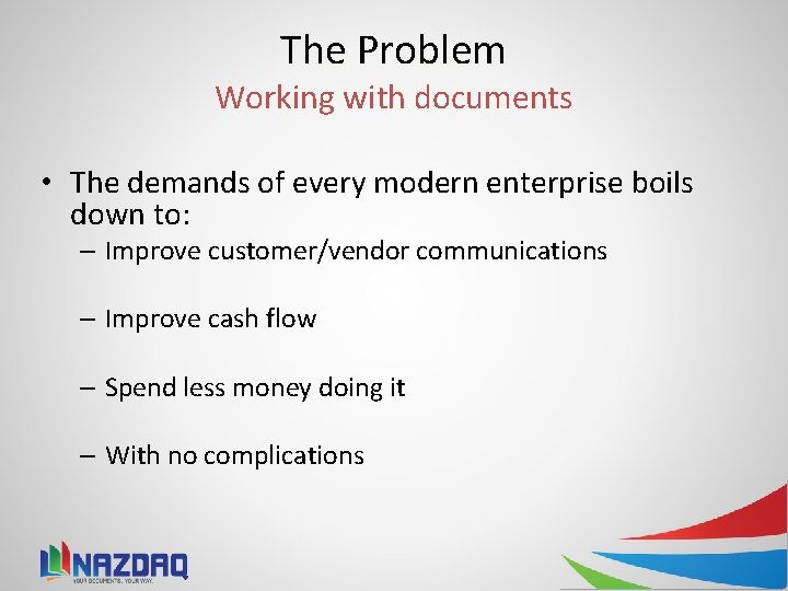 The Problem Working with documents • The demands of every modern enterprise boils down