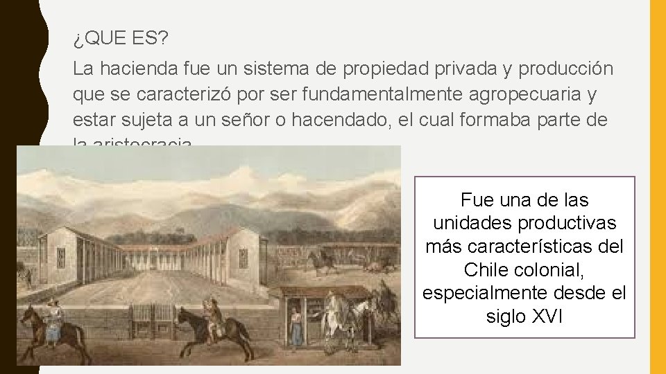 ¿QUE ES? La hacienda fue un sistema de propiedad privada y producción que se