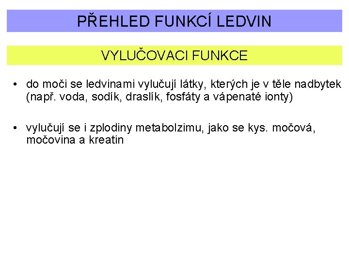 PŘEHLED FUNKCÍ LEDVIN VYLUČOVACI FUNKCE • do moči se ledvinami vylučují látky, kterých je