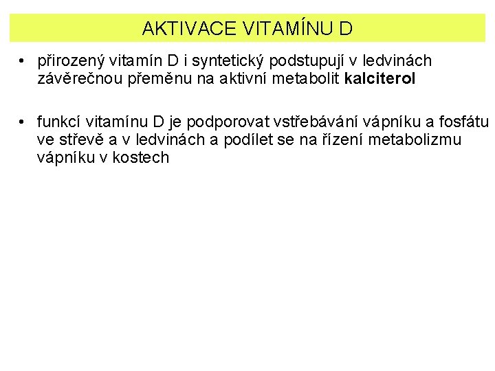 AKTIVACE VITAMÍNU D • přirozený vitamín D i syntetický podstupují v ledvinách závěrečnou přeměnu