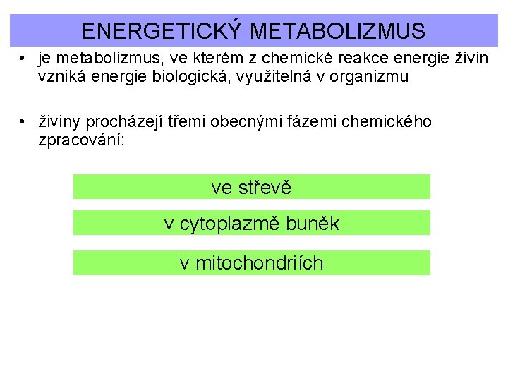 ENERGETICKÝ METABOLIZMUS • je metabolizmus, ve kterém z chemické reakce energie živin vzniká energie