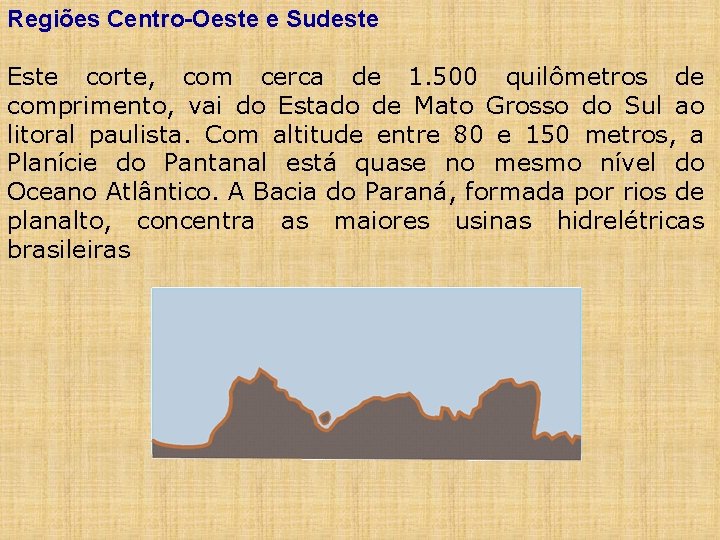 Regiões Centro-Oeste e Sudeste Este corte, com cerca de 1. 500 quilômetros de comprimento,