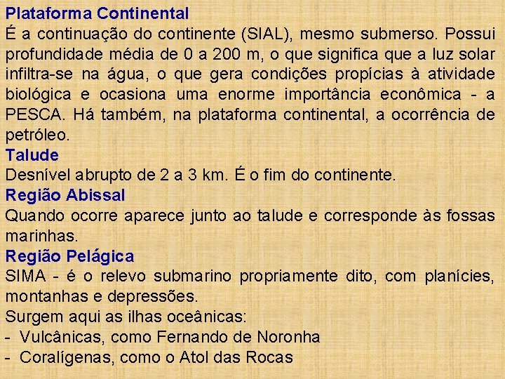 Plataforma Continental É a continuação do continente (SIAL), mesmo submerso. Possui profundidade média de