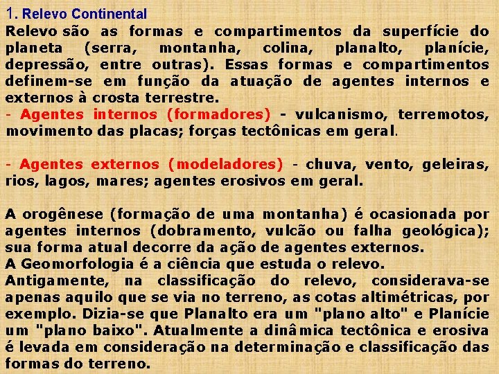 1. Relevo Continental Relevo são as formas e compartimentos da superfície do planeta (serra,