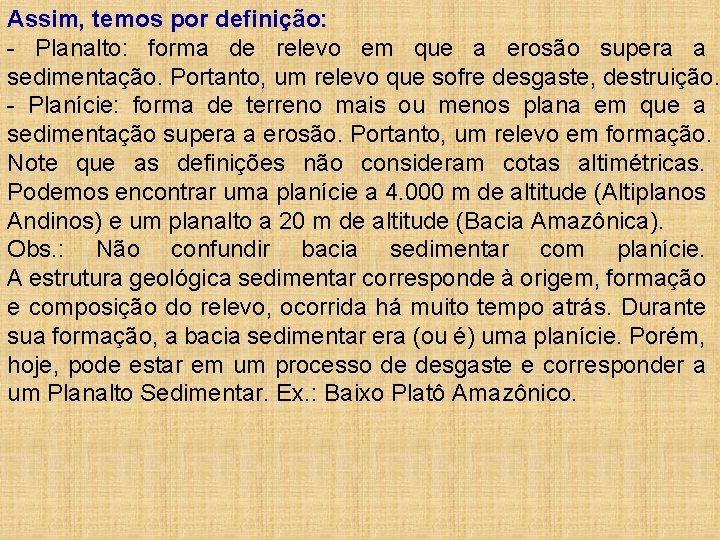 Assim, temos por definição: - Planalto: forma de relevo em que a erosão supera