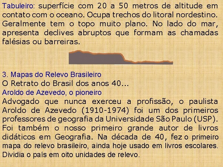 Tabuleiro: superfície com 20 a 50 metros de altitude em contato com o oceano.