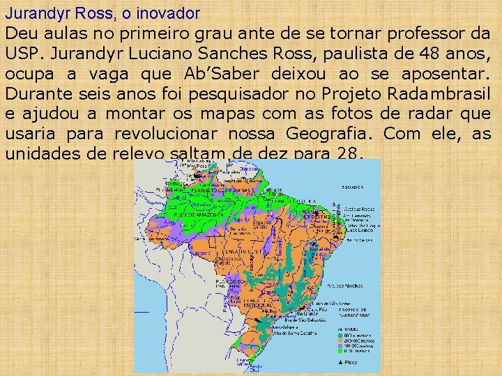 Jurandyr Ross, o inovador Deu aulas no primeiro grau ante de se tornar professor