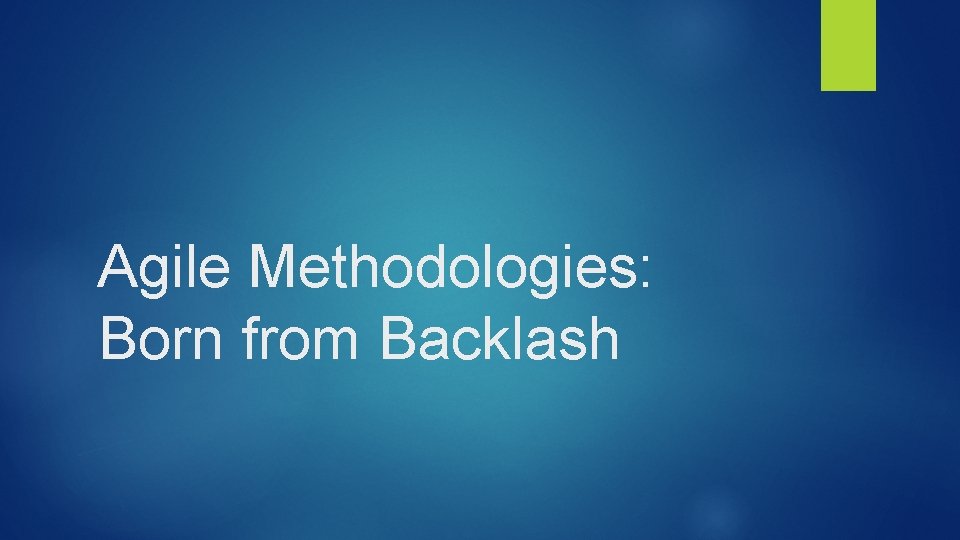 Agile Methodologies: Born from Backlash 