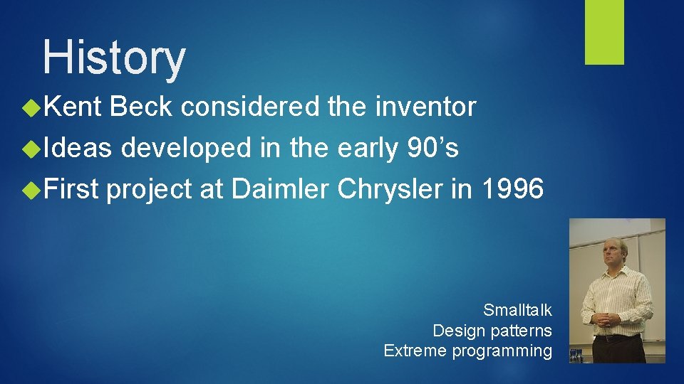 History Kent Beck considered the inventor Ideas developed in the early 90’s First project