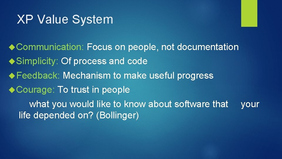 XP Value System Communication: Focus on people, not documentation Simplicity: Of process and code
