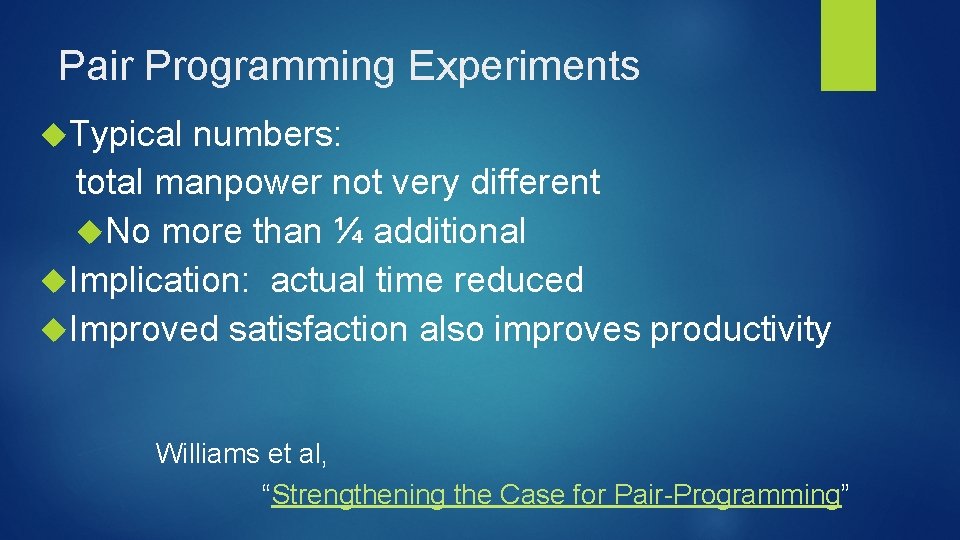 Pair Programming Experiments Typical numbers: total manpower not very different No more than ¼