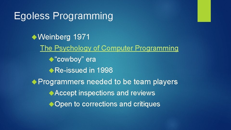 Egoless Programming Weinberg 1971 The Psychology of Computer Programming “cowboy” era Re-issued Programmers Accept
