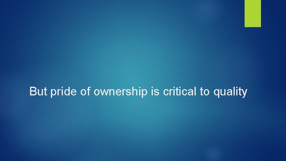 But pride of ownership is critical to quality 