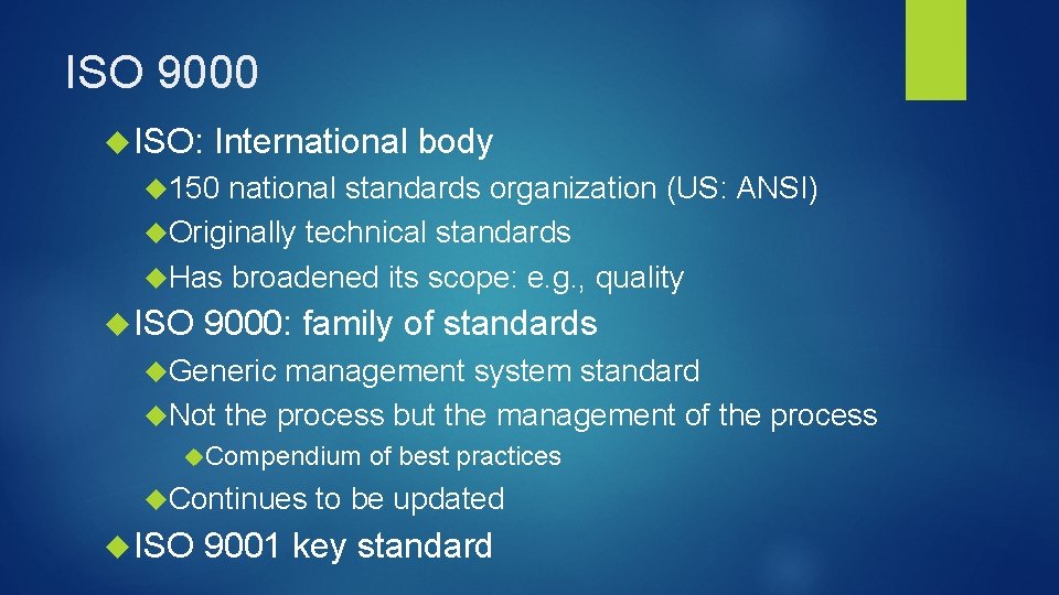 ISO 9000 ISO: International body 150 national standards organization (US: ANSI) Originally technical standards