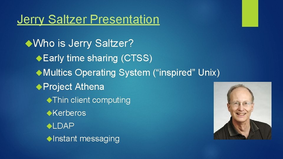 Jerry Saltzer Presentation Who is Jerry Saltzer? Early time sharing (CTSS) Multics Operating System