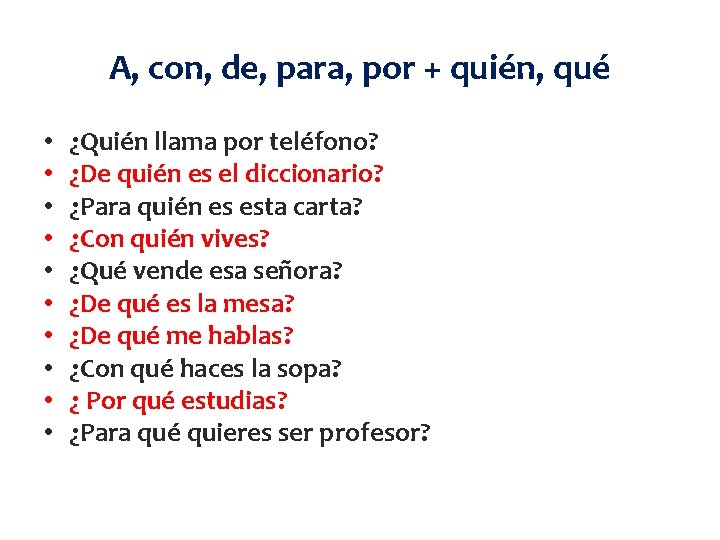 A, con, de, para, por + quién, qué • • • ¿Quién llama por