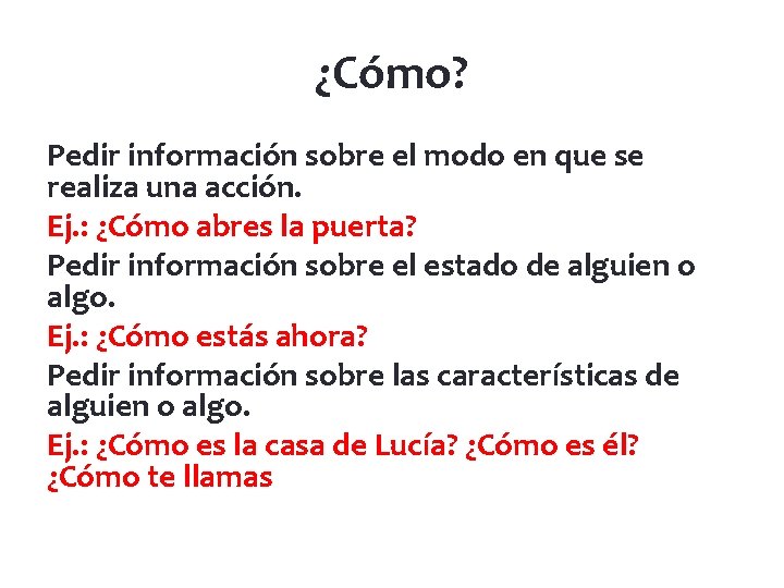 ¿Cómo? Pedir información sobre el modo en que se realiza una acción. Ej. :