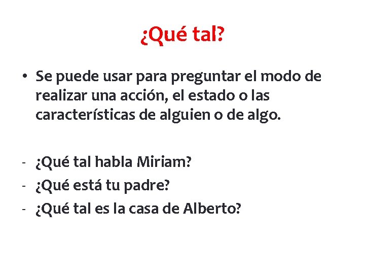 ¿Qué tal? • Se puede usar para preguntar el modo de realizar una acción,