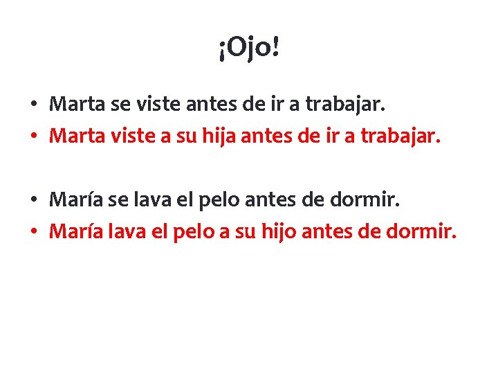 ¡Ojo! • Marta se viste antes de ir a trabajar. • Marta viste a