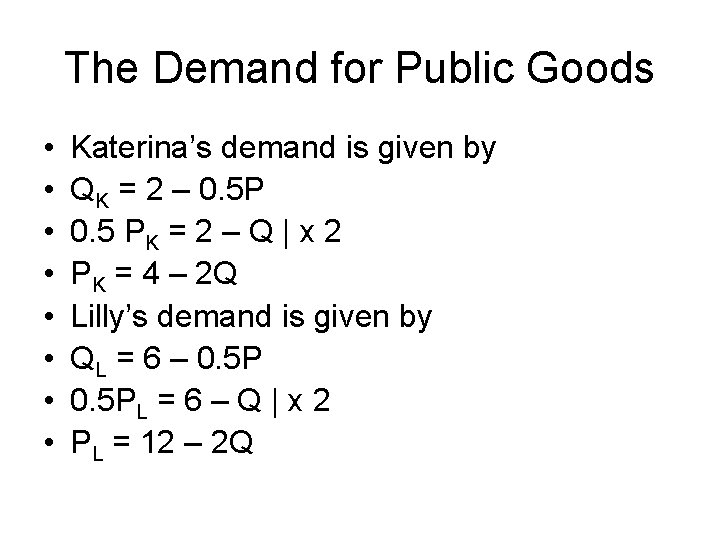 The Demand for Public Goods • • Katerina’s demand is given by QK =