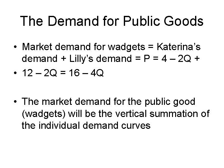 The Demand for Public Goods • Market demand for wadgets = Katerina’s demand +