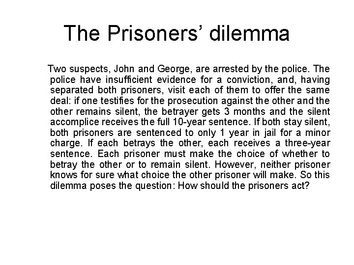 The Prisoners’ dilemma Two suspects, John and George, are arrested by the police. The