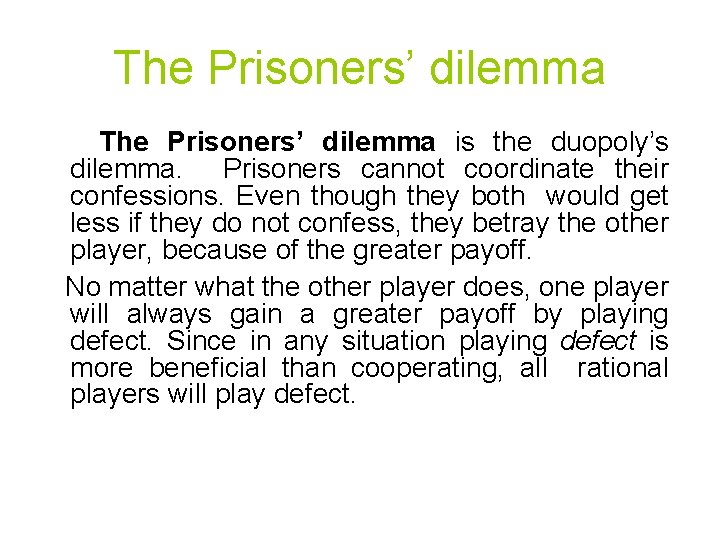 The Prisoners’ dilemma is the duopoly’s dilemma. Prisoners cannot coordinate their confessions. Even though