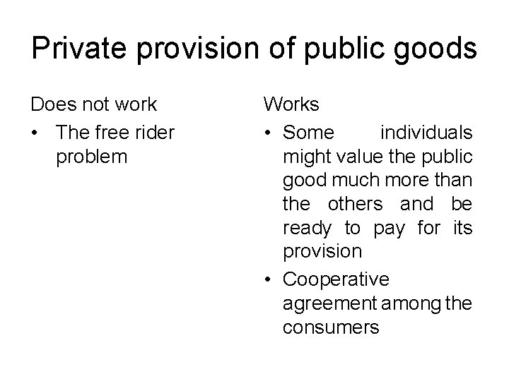 Private provision of public goods Does not work • The free rider problem Works