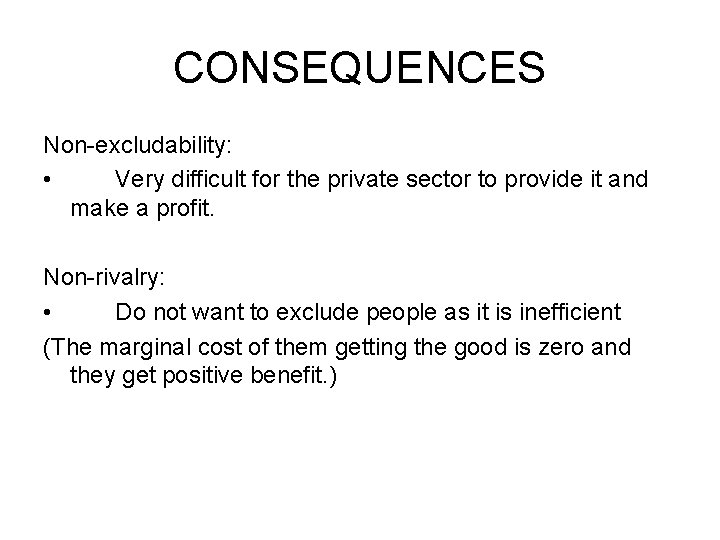 CONSEQUENCES Non-excludability: • Very difficult for the private sector to provide it and make
