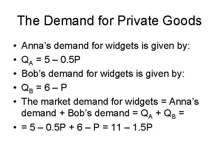 The Demand for Private Goods • • • Anna’s demand for widgets is given