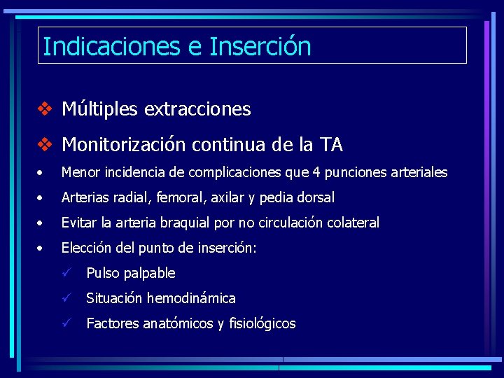 Indicaciones e Inserción v Múltiples extracciones v Monitorización continua de la TA • Menor