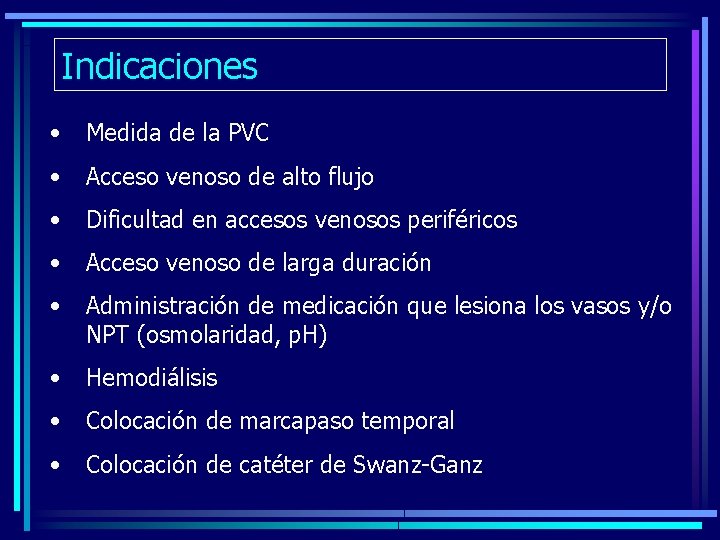 Indicaciones • Medida de la PVC • Acceso venoso de alto flujo • Dificultad