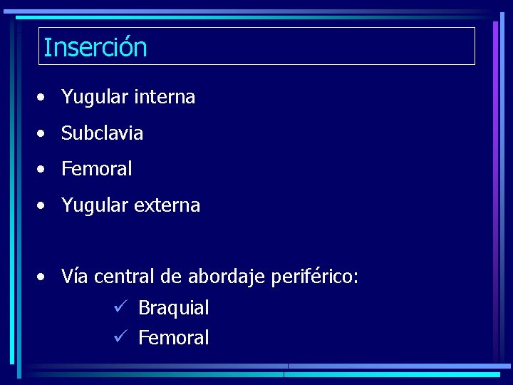 Inserción • Yugular interna • Subclavia • Femoral • Yugular externa • Vía central