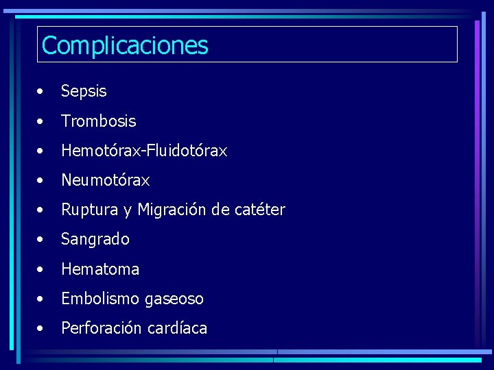 Complicaciones • Sepsis • Trombosis • Hemotórax-Fluidotórax • Neumotórax • Ruptura y Migración de