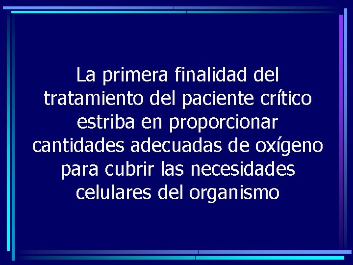 La primera finalidad del tratamiento del paciente crítico estriba en proporcionar cantidades adecuadas de