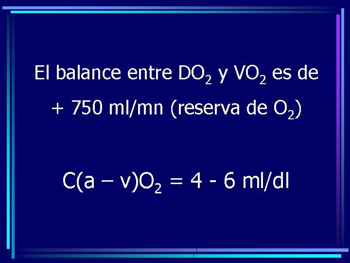 El balance entre DO 2 y VO 2 es de + 750 ml/mn (reserva