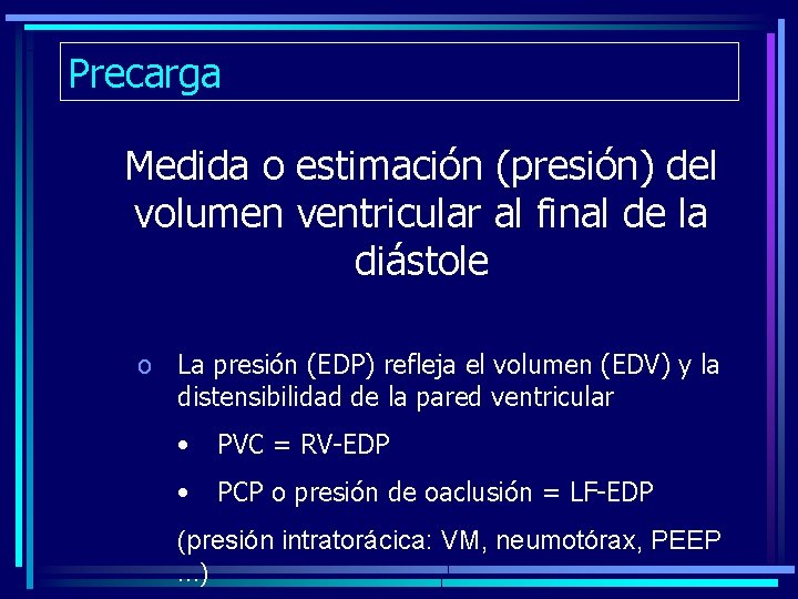 Precarga Medida o estimación (presión) del volumen ventricular al final de la diástole o