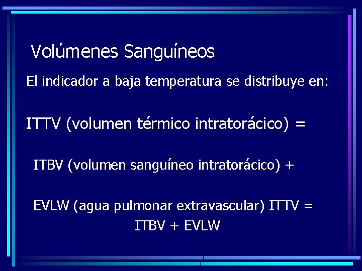 Volúmenes Sanguíneos El indicador a baja temperatura se distribuye en: ITTV (volumen térmico intratorácico)