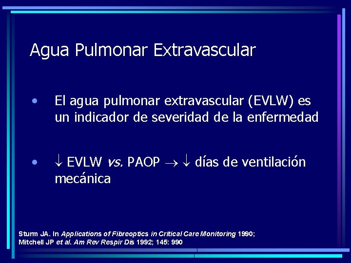 Agua Pulmonar Extravascular • El agua pulmonar extravascular (EVLW) es un indicador de severidad