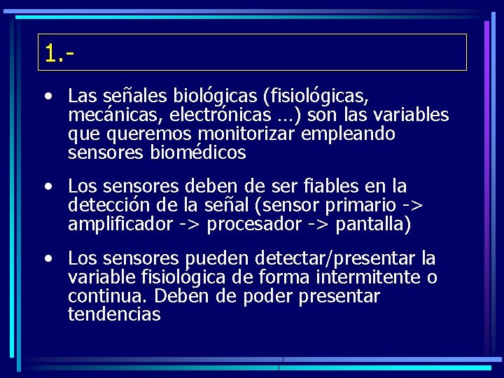 1. • Las señales biológicas (fisiológicas, mecánicas, electrónicas …) son las variables queremos monitorizar