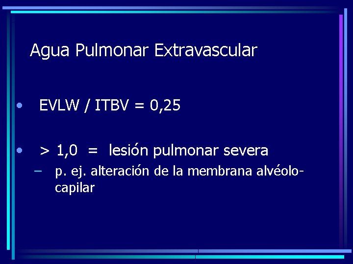 Agua Pulmonar Extravascular • EVLW / ITBV = 0, 25 • > 1, 0