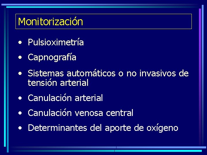 Monitorización • Pulsioximetría • Capnografía • Sistemas automáticos o no invasivos de tensión arterial