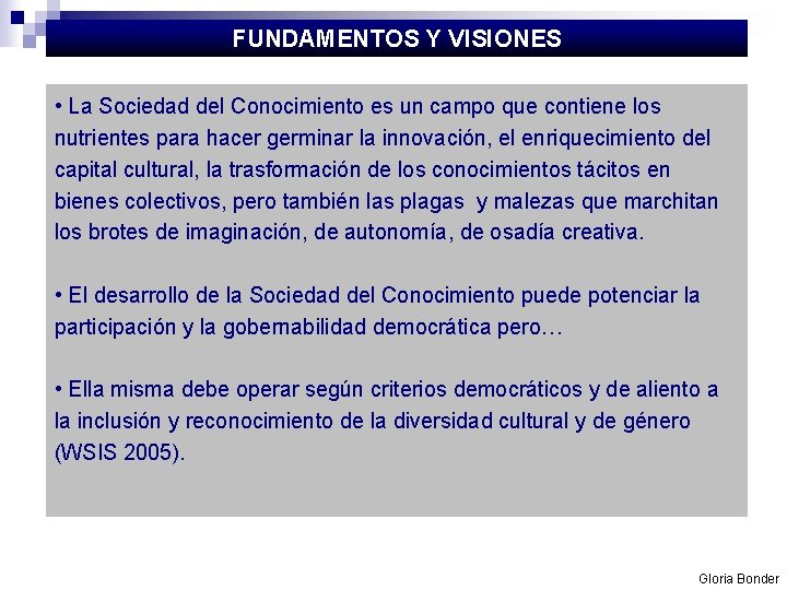 FUNDAMENTOS Y VISIONES • La Sociedad del Conocimiento es un campo que contiene los